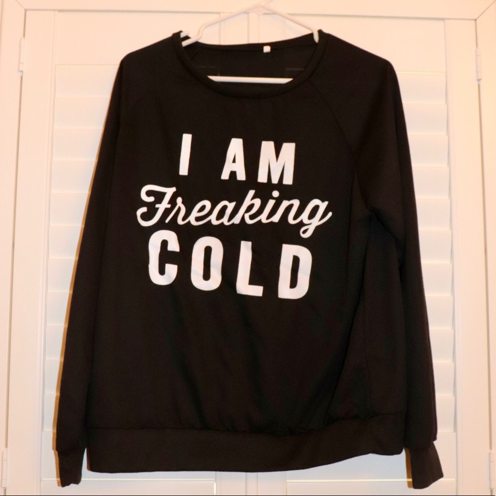 Lightweight Sweatshirt - I am freaking cold
